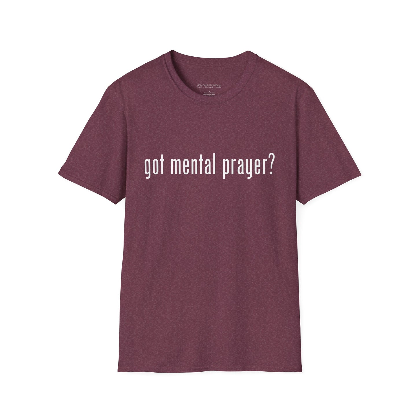 got mental prayer? Unisex Softstyle T-Shirt