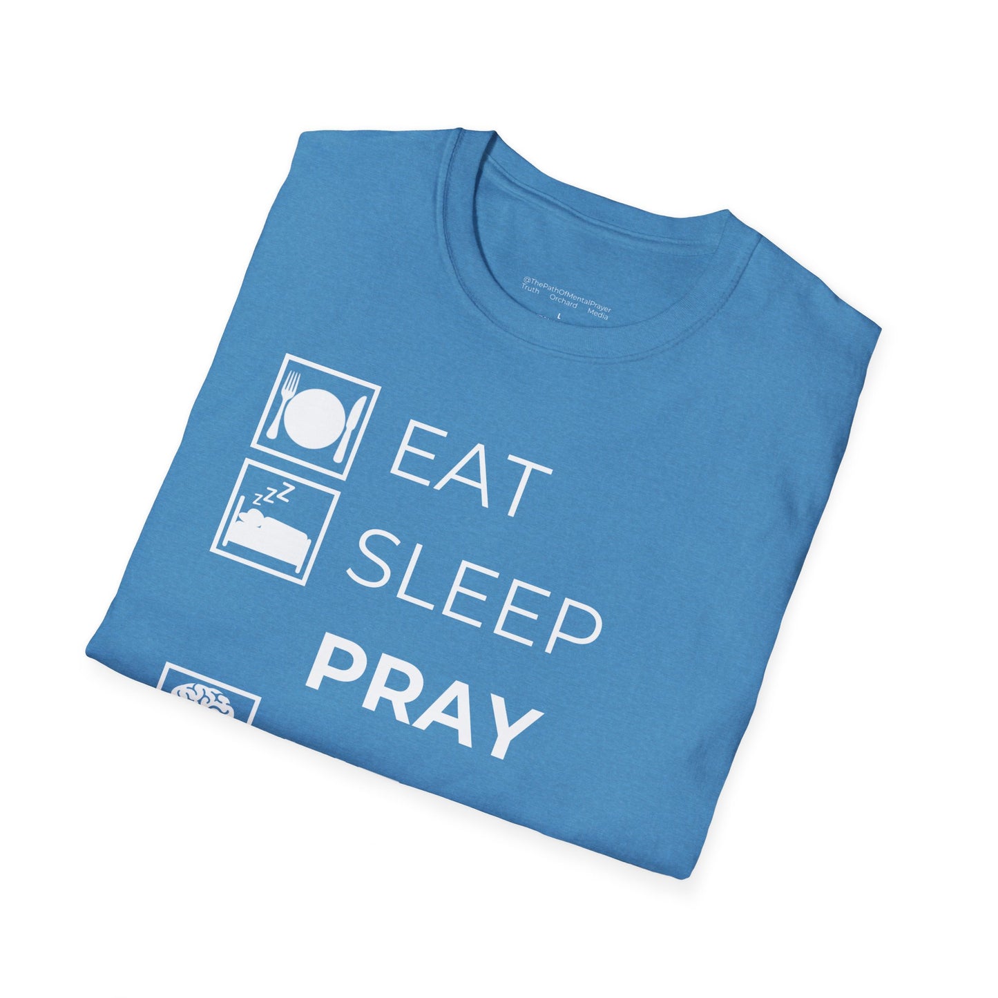 Eat Sleep Pray Mental Prayer Repeat Unisex Softstyle T-Shirt