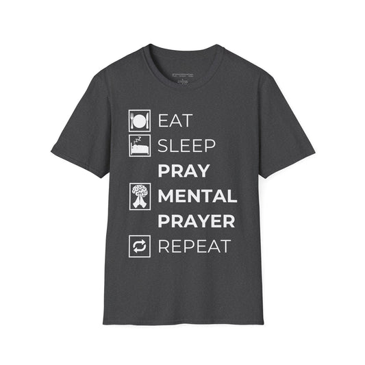 Eat Sleep Pray Mental Prayer Repeat Unisex Softstyle T-Shirt