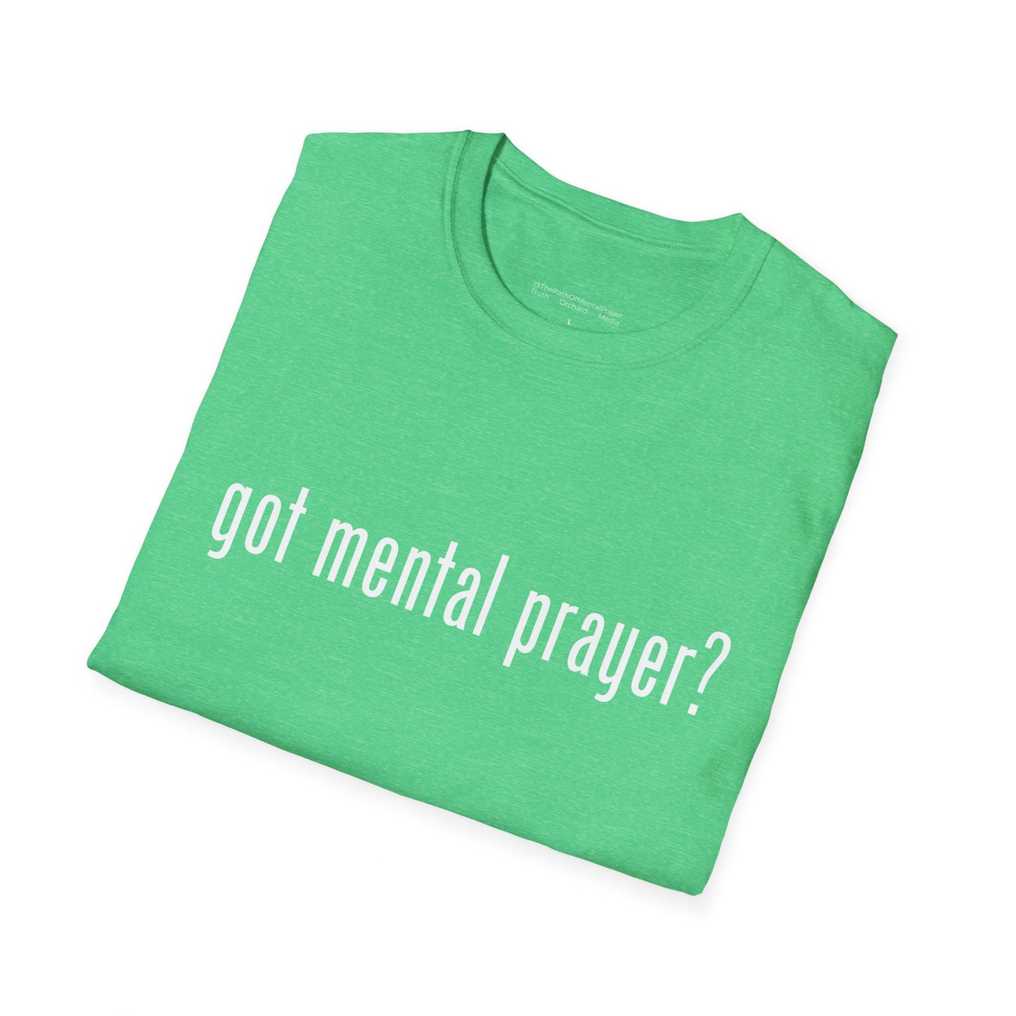 got mental prayer? Unisex Softstyle T-Shirt