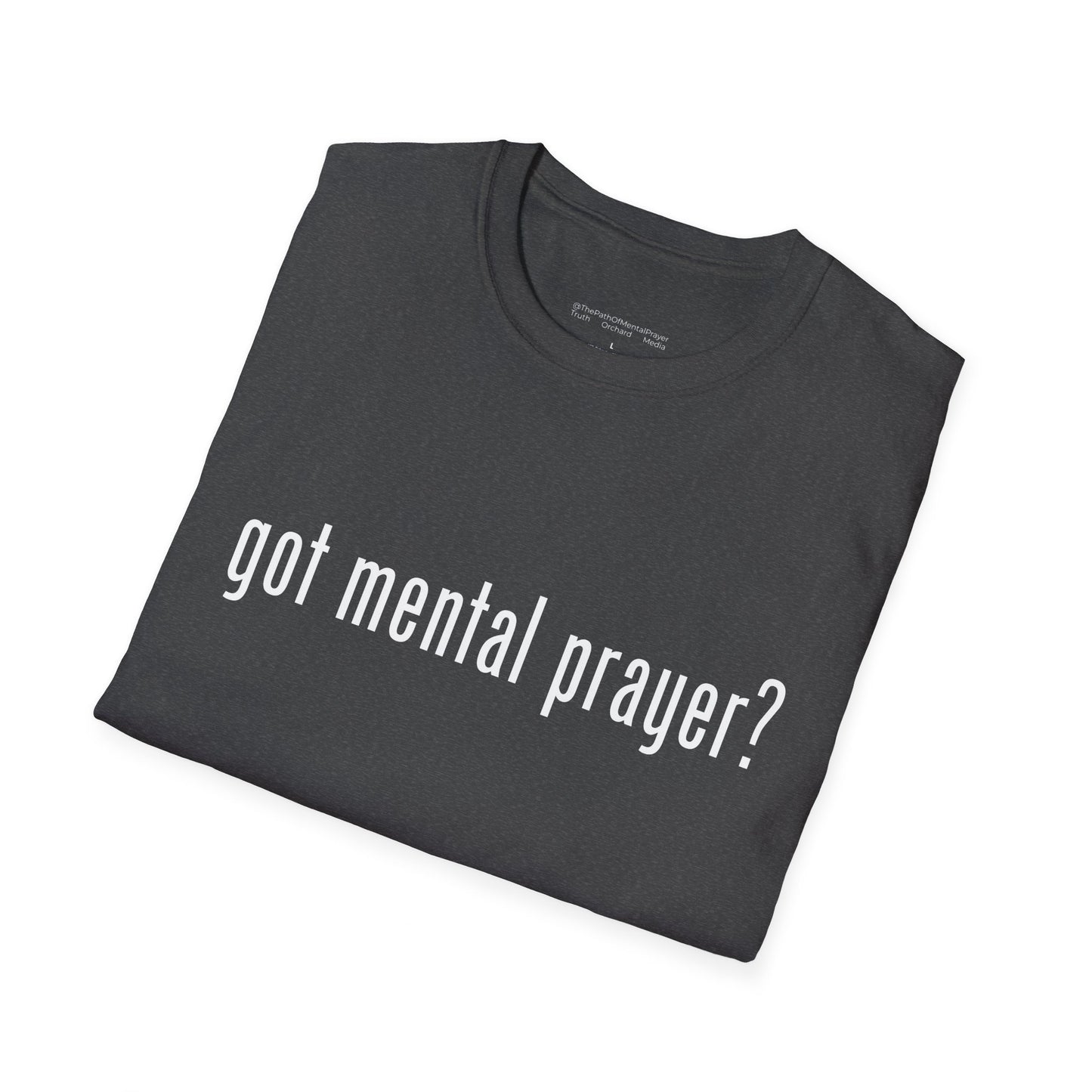 got mental prayer? Unisex Softstyle T-Shirt